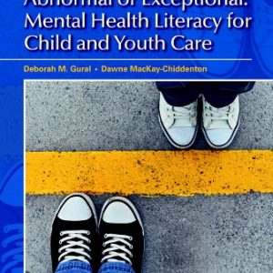 Test Bank for Abnormal or Exceptional: Mental Health Literacy for Child and Youth Care 1st Canadian Edition Gural