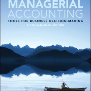 Solution Manual for Managerial Accounting: Tools for Business Decision-Making 6th Canadian Edition Weygandt