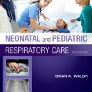 Test Bank for Neonatal and Pediatric Respiratory Care 5th Edition Walsh