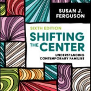 Test Bank for Shifting the Center Understanding Contemporary Families 6th Edition Ferguson