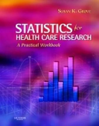 Solution Manual for Statistics for Health Care Research A Practical Workbook Grove