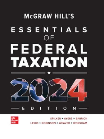 Test Bank for McGraw-Hill's Essentials of Federal Taxation 2024 Edition 15th Edition Spilker