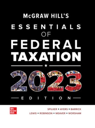 Test Bank for McGraw-Hill's Essentials of Federal Taxation 2023 Edition 14th Edition Spilker
