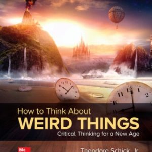 Test Bank for How to Think About Weird Things: Critical Thinking for a New Age 9th Edition Schick
